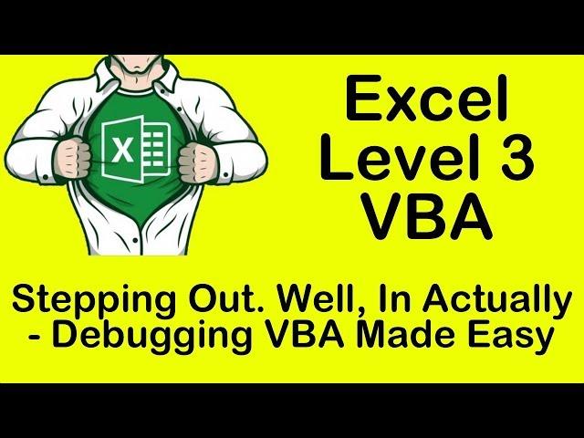 Excel VBA Stepping Out. Well, In Actually - Debugging VBA Made Easy