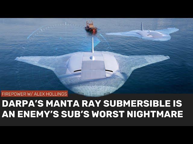Why DARPA's MANTA RAY submersible is nightmare for enemy subs