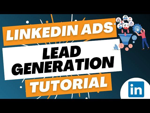 LinkedIn Ads Lead Generation Campaigns Tutorial 2023 - How to Create LinkedIn Lead Gen Forms