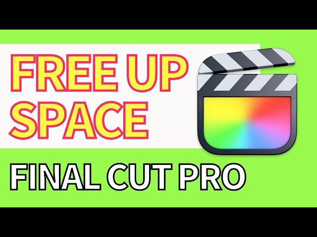 How to Free Up Space in Final Cut Pro