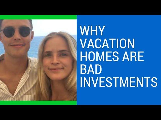 Vacation homes are NOT good investments EXPLAINED