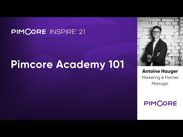 Pimcore Academy 101 I Pimcore -  Pimcore Inspire 2021