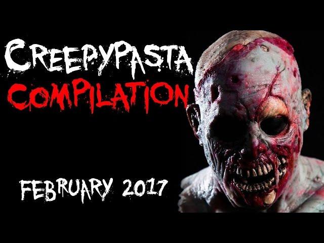 CREEPYPASTA COMPILATION- FEBRUARY 2017