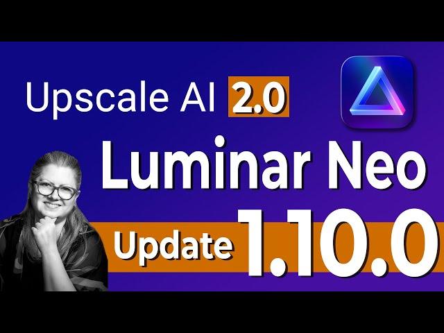 Luminar Neo Update 1.10.0 | Upscale AI Improvements & More