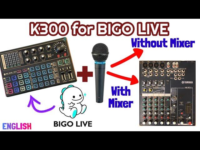 K300 Sound Card for BIGO Live using Dynamic Mic  With or Without Mixer connected