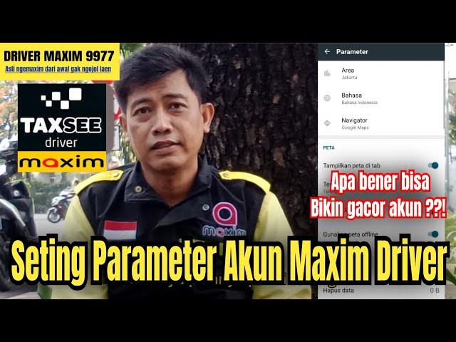 Seting Parameter akun maxim driver , apa bener bisa gacor ??