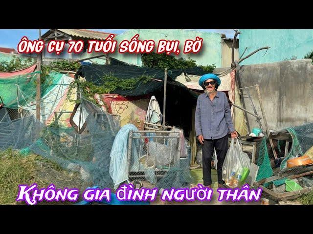 ĐÁNG THƯƠNG ông cụ 70 tuổi sống BỜ, Ở BỤI không gia đình họ hàng thân thiết../428