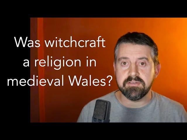 Was witchcraft a religion in medieval Wales?