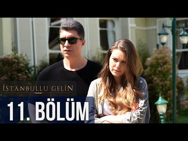 İstanbullu Gelin 11. Bölüm