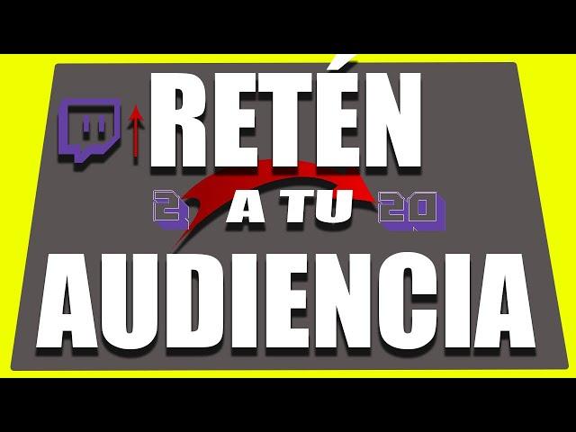 CÓMO RETENER A TU AUDIENCIA EN TWITCH EN 2023