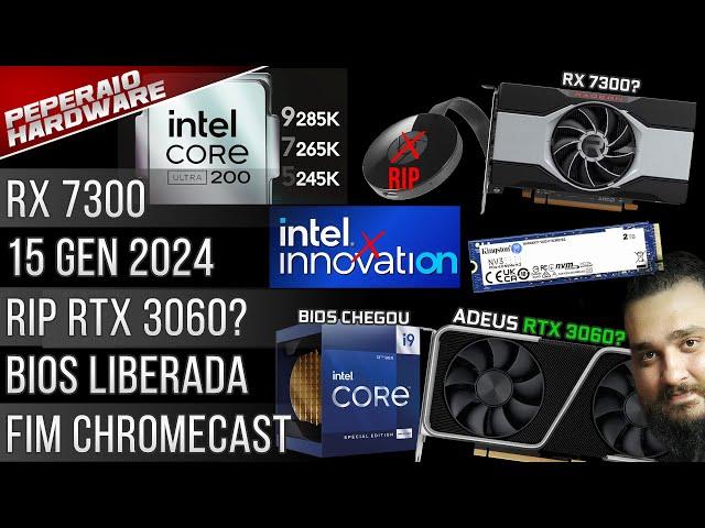 Resumão – Fim RTX 3060 e RX 6600? / 15 geração 2024 / RIP Chromecast / BIOS Intel liberada / RX 7400