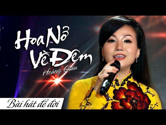 HOA NỞ VỀ ĐÊM - HOÀNG CHÂU | BÀI HÁT ĐỂ ĐỜI | 4K