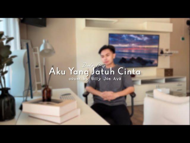 Aku Yang Jatuh Cinta - Dudy Oris | Cover by Billy Joe Ava