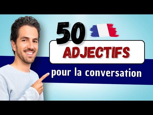   50 French Words for Conversation | Adjectives to Describe and Qualify in French