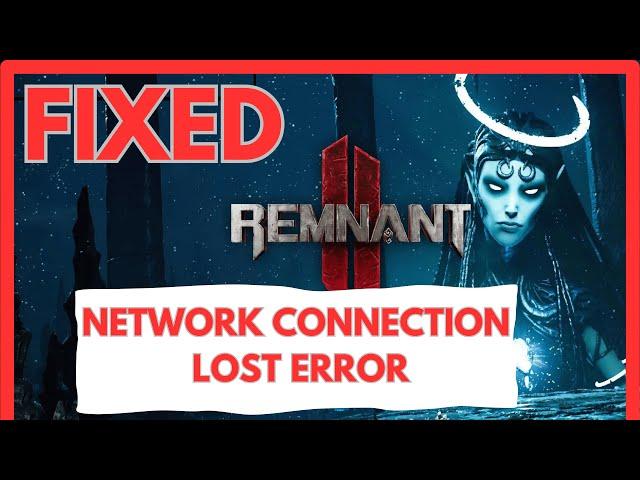 Fix: Remnant 2 Network Connection Lost Error (In Co-op mode) after Patch