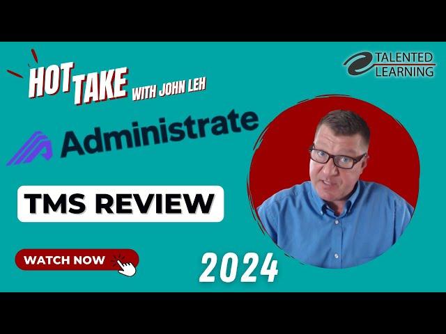 Administrate TMS - Hot Take Review with John Leh - Talented Learning