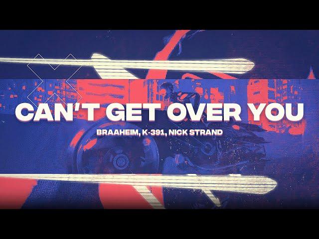 Braaheim, K-391 &  Nick Strand - Can't Get Over You