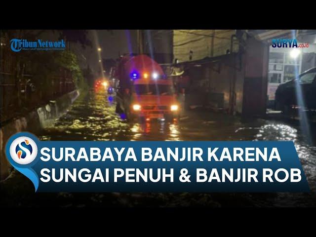 SURABAYA BANJIR Dampak Hujan Lebat, Wali Kota Eri Sebut Semua Sungai Penuh & Banjir Rob