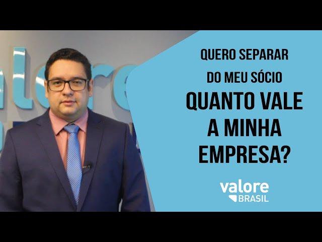 Quero separar do meu sócio, QUANTO VALE MINHA A MINHA EMPRESA? - Valore Brasil