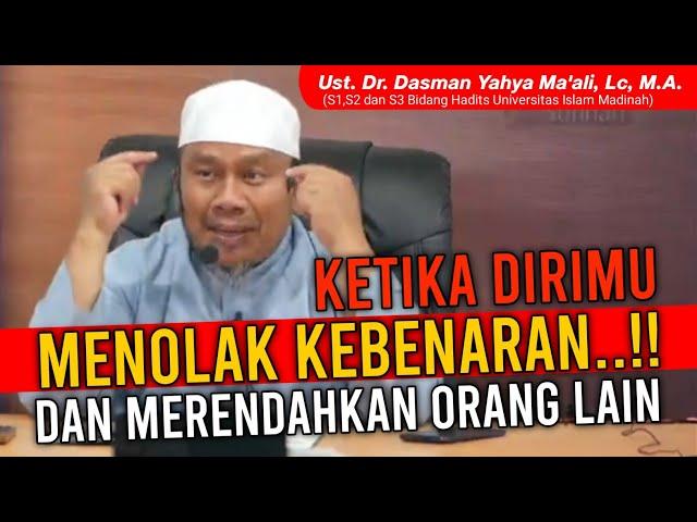 MENOLAK KEBENARAN DAN MERENDAHKAN ORANG LAIN || Ust. Dr. Dasman Yahya Ma'ali, Lc, M.A.