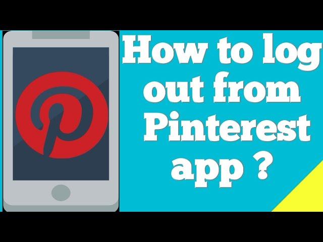 How to log out from the Pinterest app ?