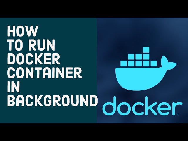 How to Run Container in Background Using the “docker run” Command