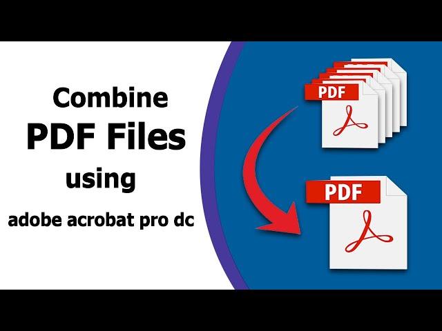 How to Combine Multiple PDF Files Into a Single PDF Document using adobe acrobat pro dc