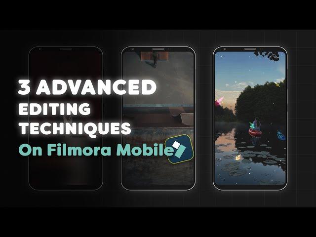 3 Advanced Editing Techniques On Filmora Mobile