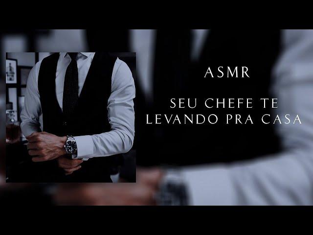 CHEFE MAFIOSO TE LEVANDO PRA CASA APÓS SEU TÉRMINO (ASMR) (ROLEPLAY) (REUP)