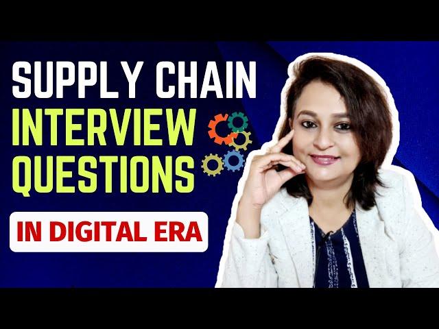 Supply Chain Management Interview Questions - In Digital Technology Era | Freshers & Experienced