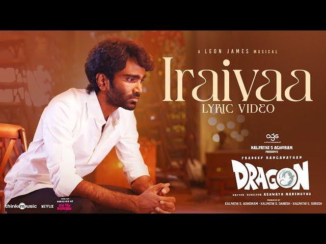 Iraivaa - Lyric Video | Dragon | Pradeep Ranganathan | Ashwath Marimuthu | Yuvan | Leon James | AGS