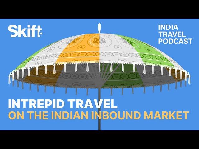 The Intrepid Travel Take on the Indian Inbound Travel Market