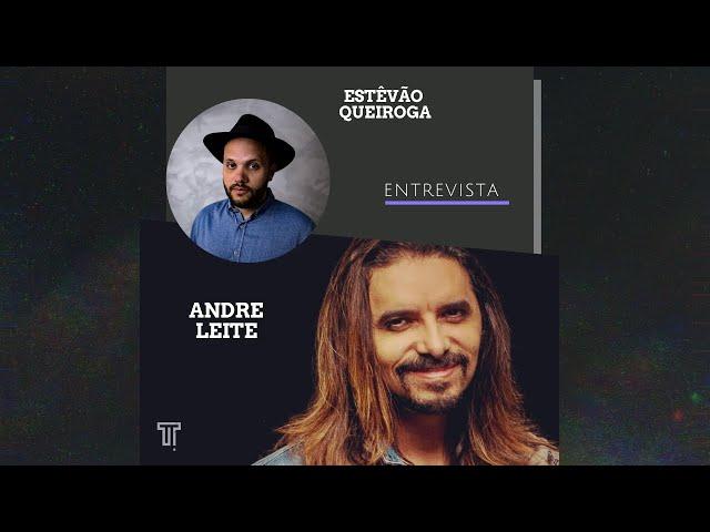 Estevão Queiroga entrevista André Leite 