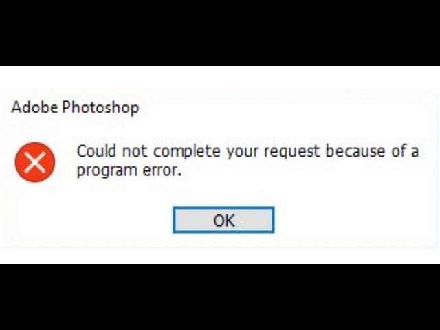 Fix Adobe Photoshop 2021 Error Could Not Complete Your Request Because Of A Program Error