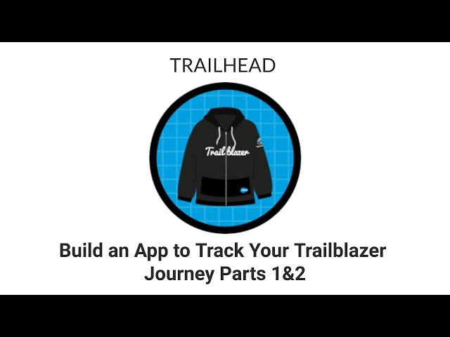 [TRAILHEAD] - Build an App to Track Your Trailblazer Journey Part 1 & 2