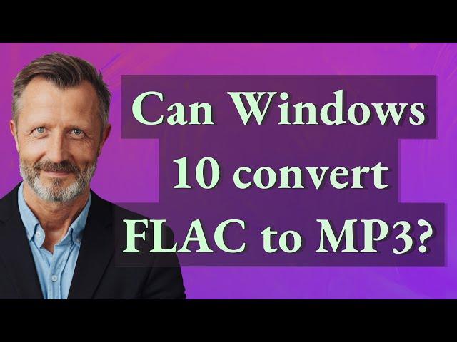 Can Windows 10 convert FLAC to MP3?