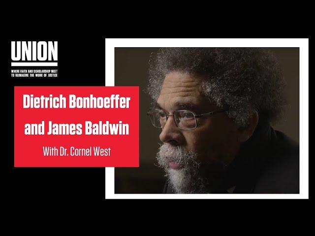 Dietrich Bonhoeffer and James Baldwin with Dr. Cornel West