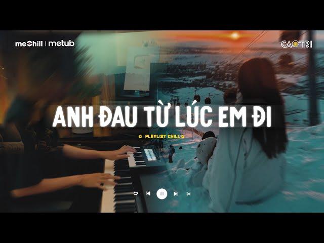 Ngày Đó Anh Ngỡ Chỉ Là Lời Nói - Anh Đau Từ Lúc Em Đi Trần Mạnh Cường | Mixtape Lofi CaoTri Mix Buồn