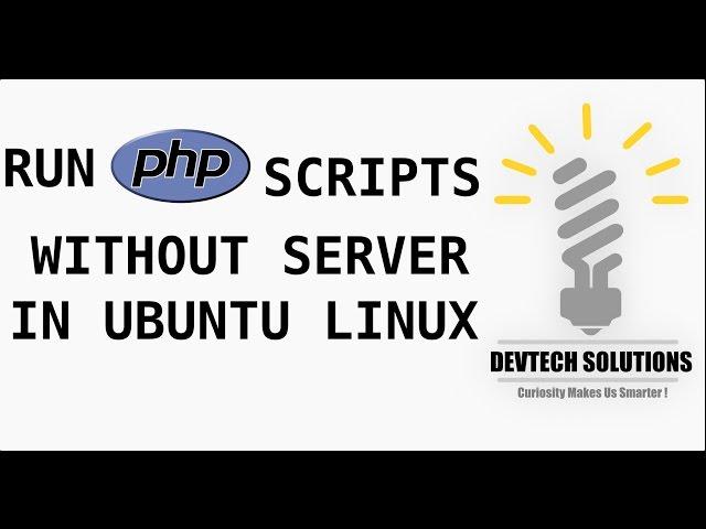 How To Run PHP Without Setting Up Server In Ubuntu Linux