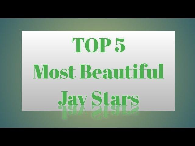 Top 5 Most Beautiful Jav Stars