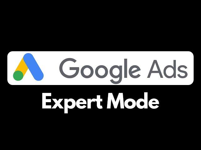 Google Ads EXPERT MODE - GOOGLE ADS Tutorial