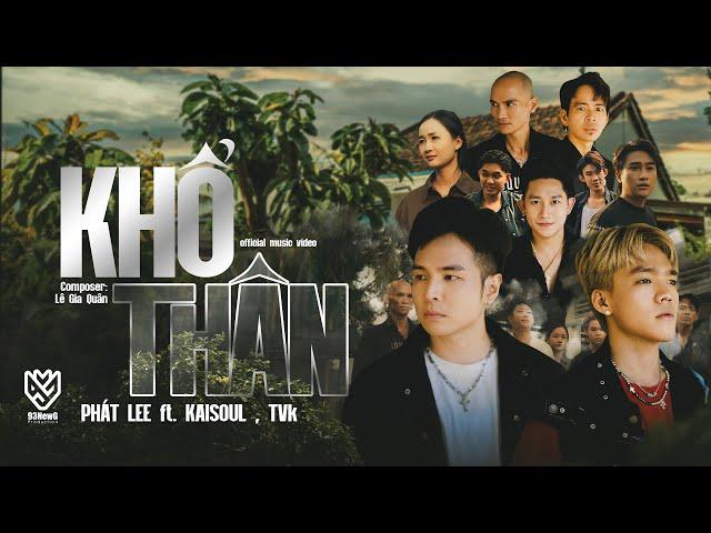 KHỔ THÂN || PHÁT LEE x KAISOUL x TVk || OFFICIAL MUSIC VIDEO