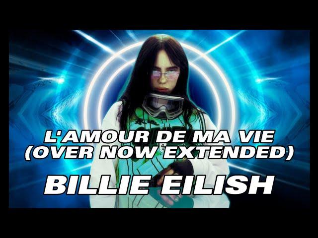 Billie Eilish - L'AMOUR DE MA VIE (OVER NOW EXTENDED EDIT) (Music Video)