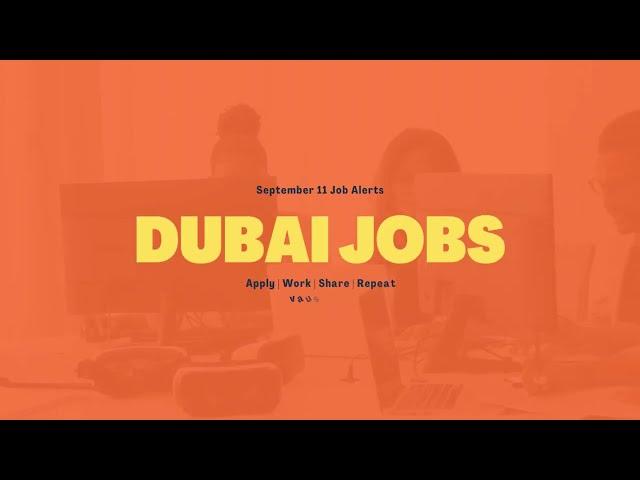 Daily Dubai Jobs Alert  SEPT 11  Latest Vacancies, Application Tips, and More