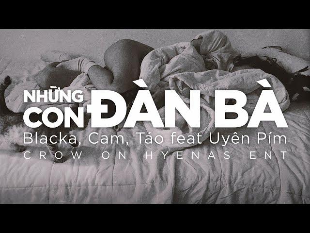 Blacka x Cam x Táo - "những con đàn bà" ft Uyên Pím (Bệt Band)