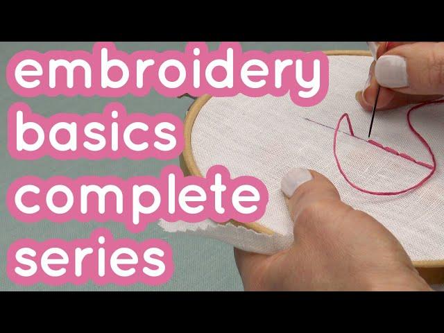 Embroidery for beginners - Stitches, knots, needle threading & more - Complete Basics Series