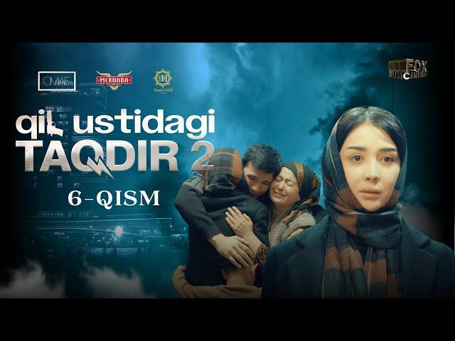 Qil Ustidagi Taqdir 2 - mavsum 6 - qism (milliy serial) | Қил Устидаги Тақдир 2 - мавсум 6 - қисм