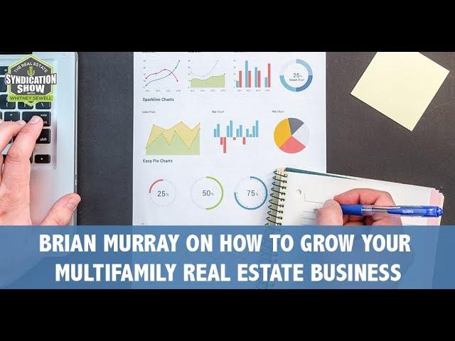 Brian Murray on How To Grow Your Multifamily Real Estate Business