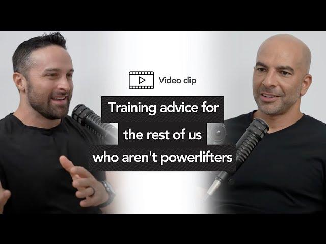 Training advice for the rest of us who aren’t powerlifters | Peter Attia with Layne Norton