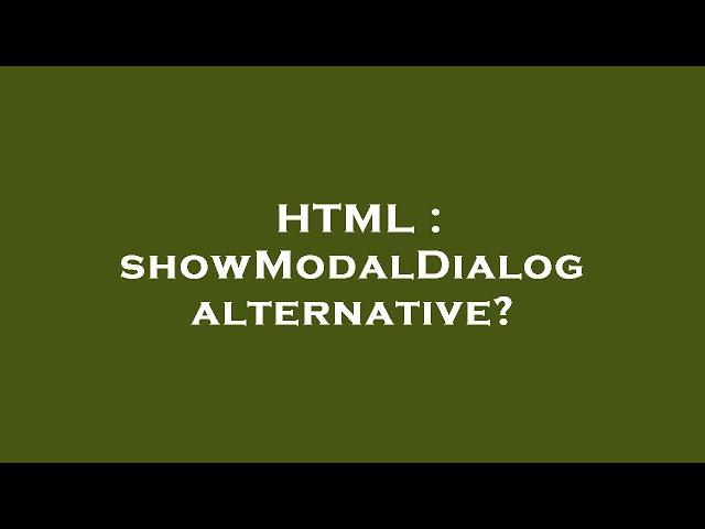 HTML : showModalDialog alternative?